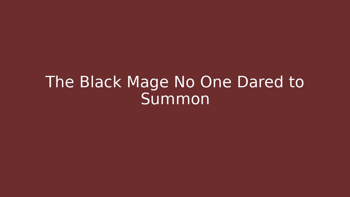 The Black Mage No One Dared to Summon - Critter Realm