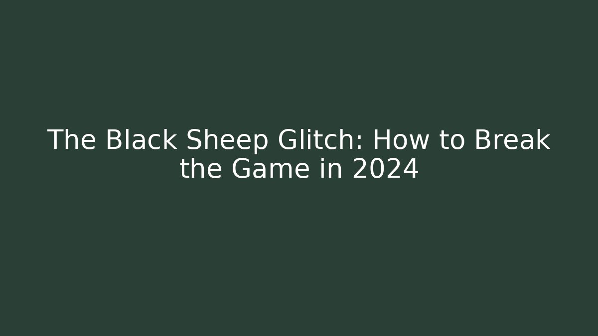 The Black Sheep Glitch: How to Break the Game in 2024