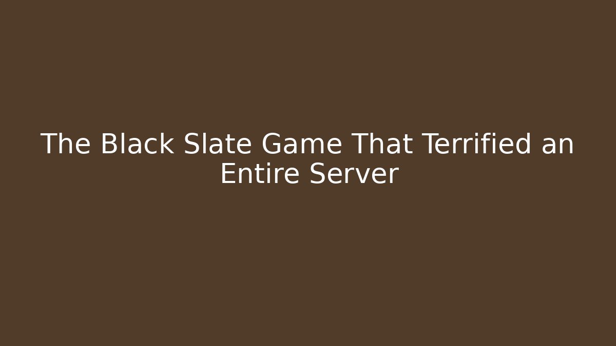 The Black Slate Game That Terrified an Entire Server