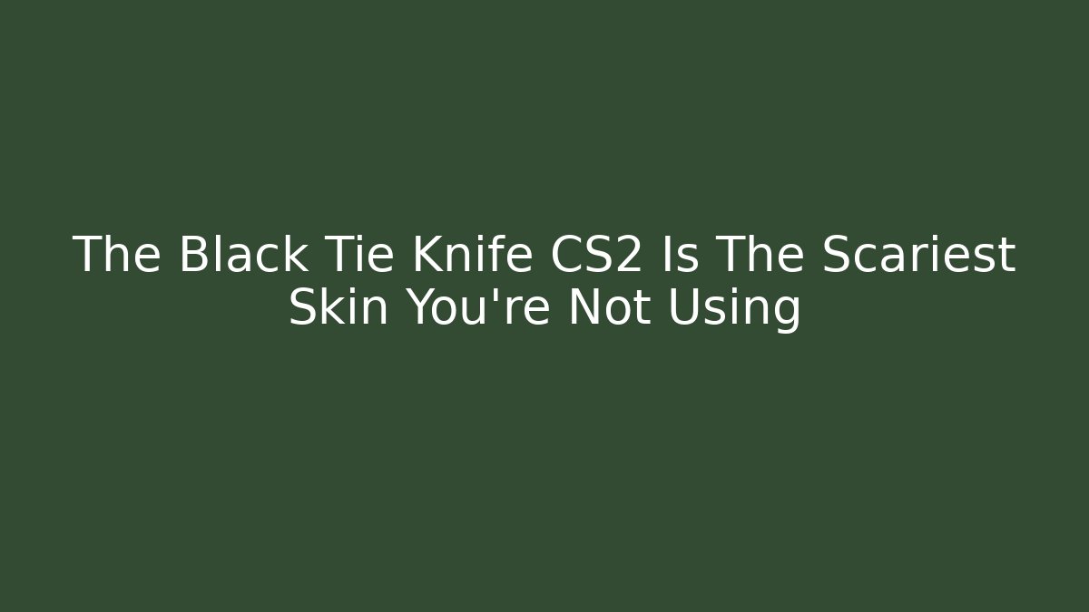 The Black Tie Knife CS2 Is The Scariest Skin You're Not Using