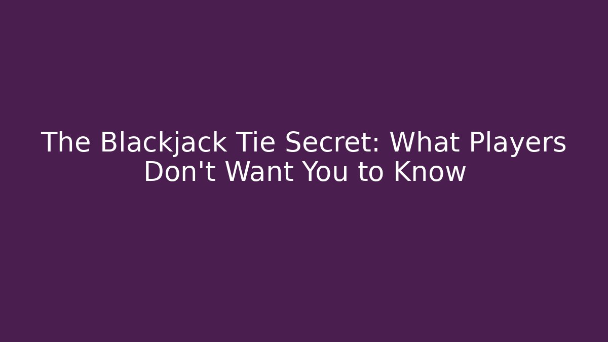 The Blackjack Tie Secret: What Players Don’t Want You to Know