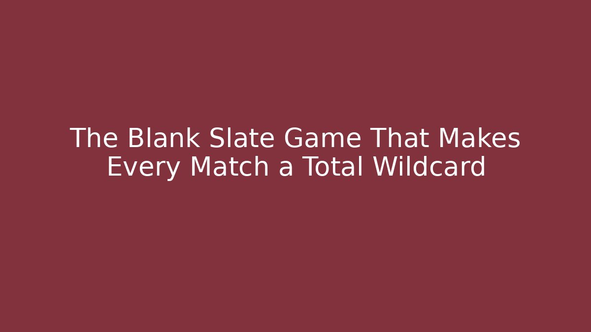 The Blank Slate Game That Makes Every Match a Total Wildcard