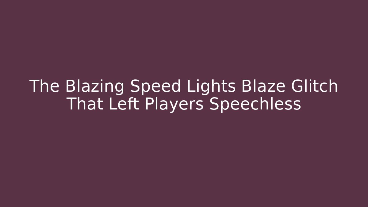 The Blazing Speed Lights Blaze Glitch That Left Players Speechless - Critter Realm