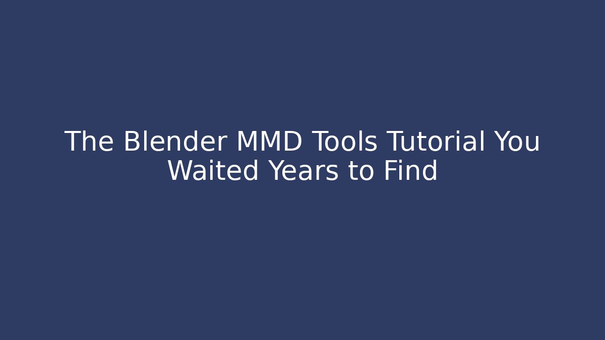 The Blender MMD Tools Tutorial You Waited Years to Find