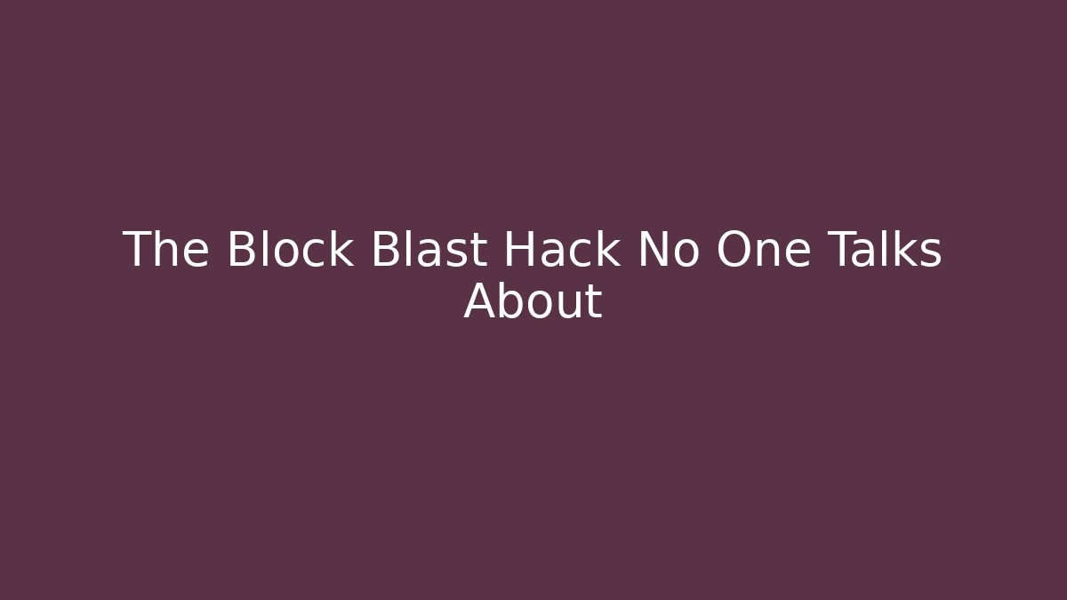 The Block Blast Hack No One Talks About