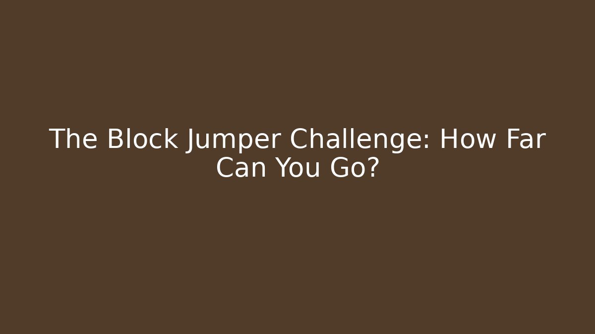 The Block Jumper Challenge: How Far Can You Go?