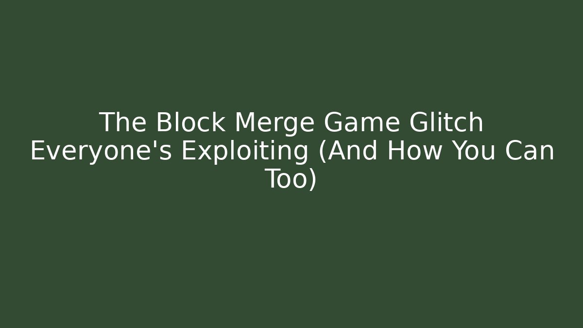 The Block Merge Game Glitch Everyone's Exploiting (And How You Can Too)
