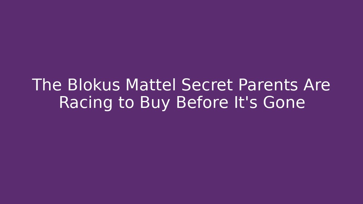The Blokus Mattel Secret Parents Are Racing to Buy Before It’s Gone
