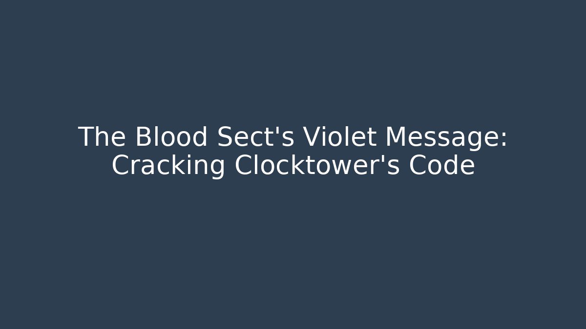 The Blood Sect's Violet Message: Cracking Clocktower's Code