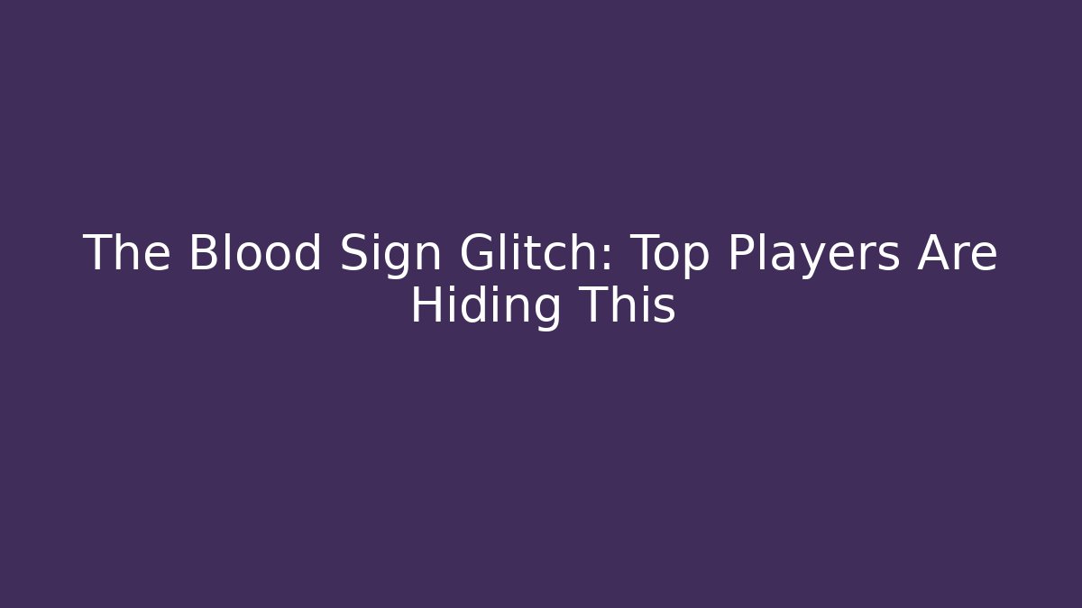 The Blood Sign Glitch: Top Players Are Hiding This