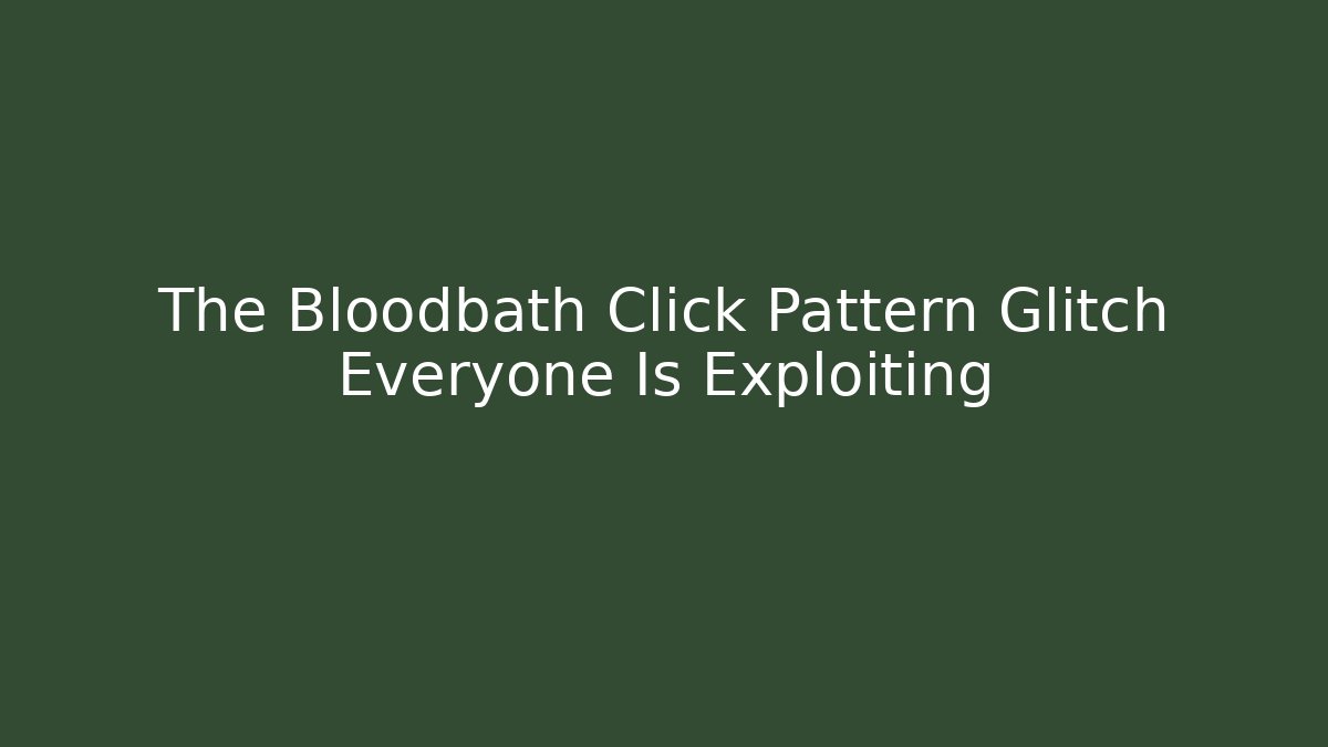 The Bloodbath Click Pattern Glitch Everyone Is Exploiting - Critter Realm