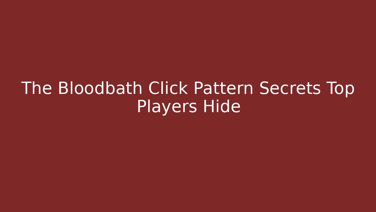 The Bloodbath Click Pattern Secrets Top Players Hide - Critter Realm