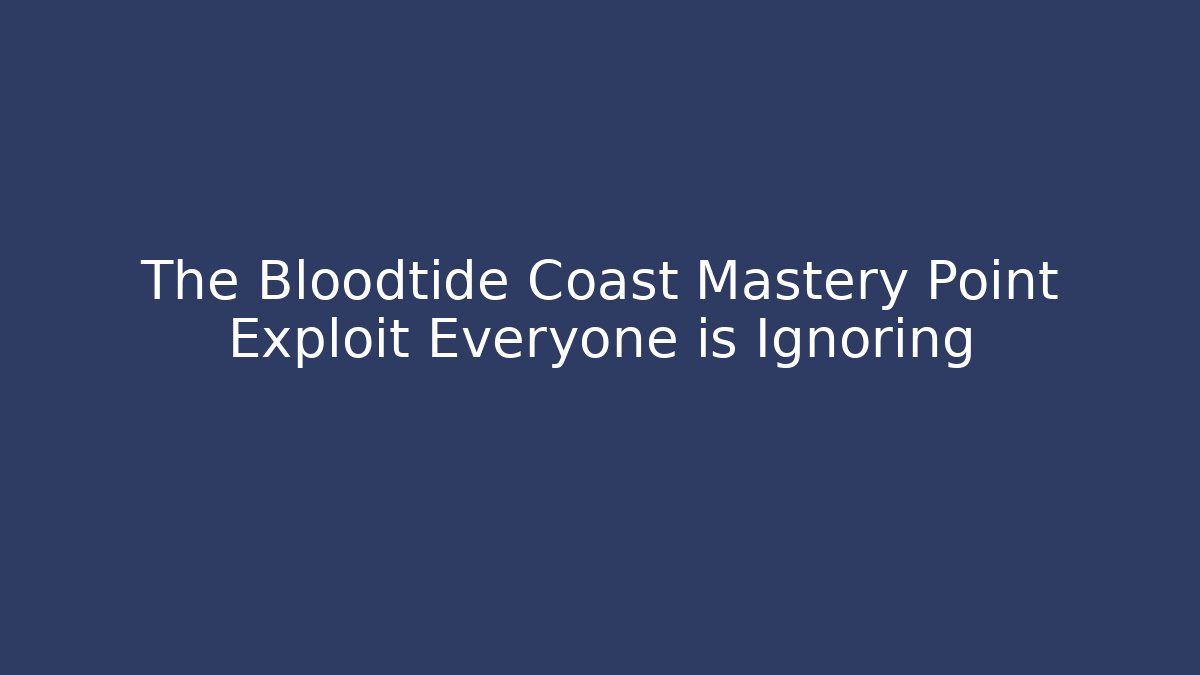 The Bloodtide Coast Mastery Point Exploit Everyone is Ignoring