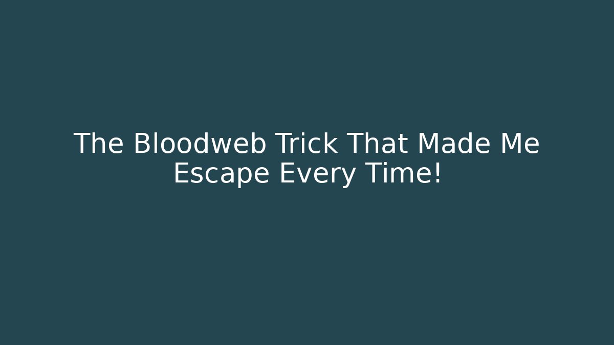 The Bloodweb Trick That Made Me Escape Every Time!