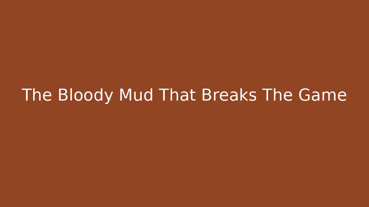The Bloody Mud That Breaks The Game - Critter Realm