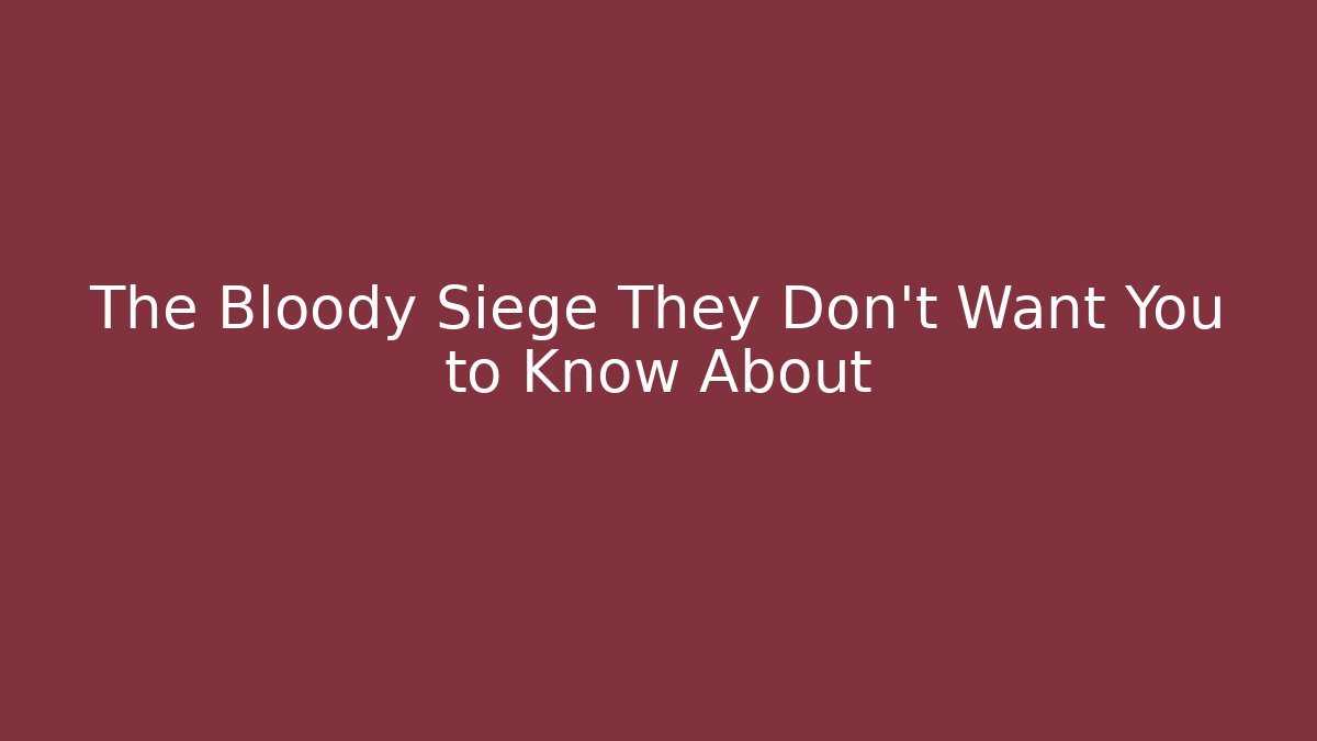 The Bloody Siege They Don't Want You to Know About