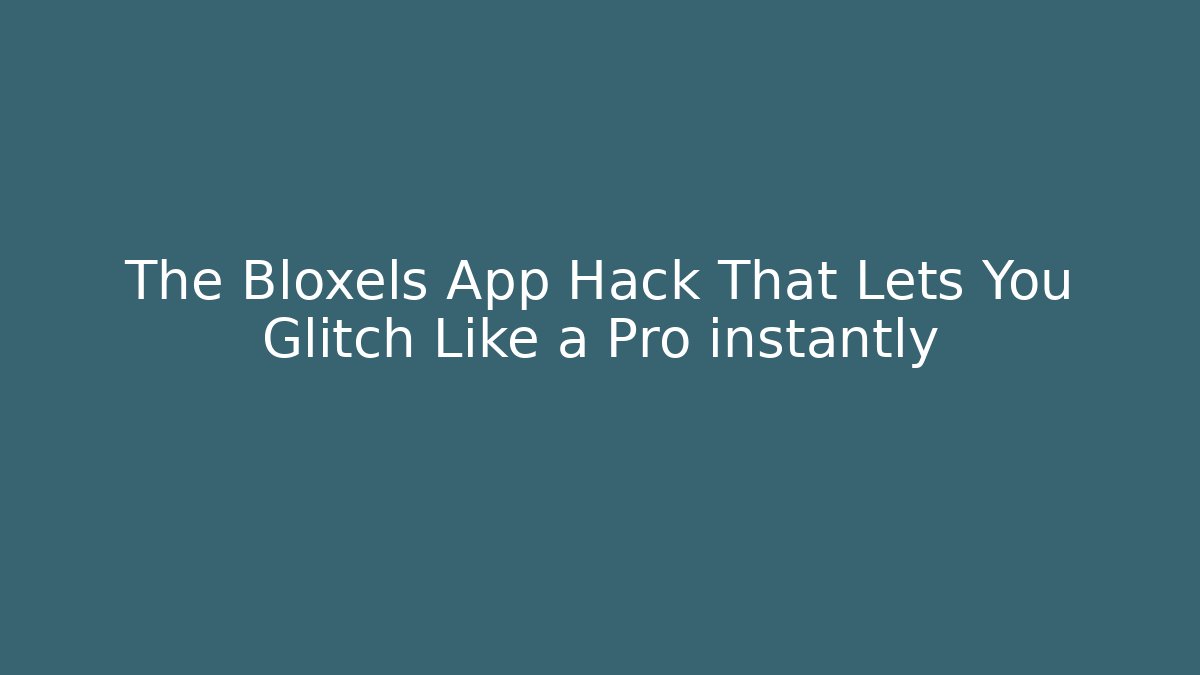 The Bloxels App Hack That Lets You Glitch Like a Pro instantly