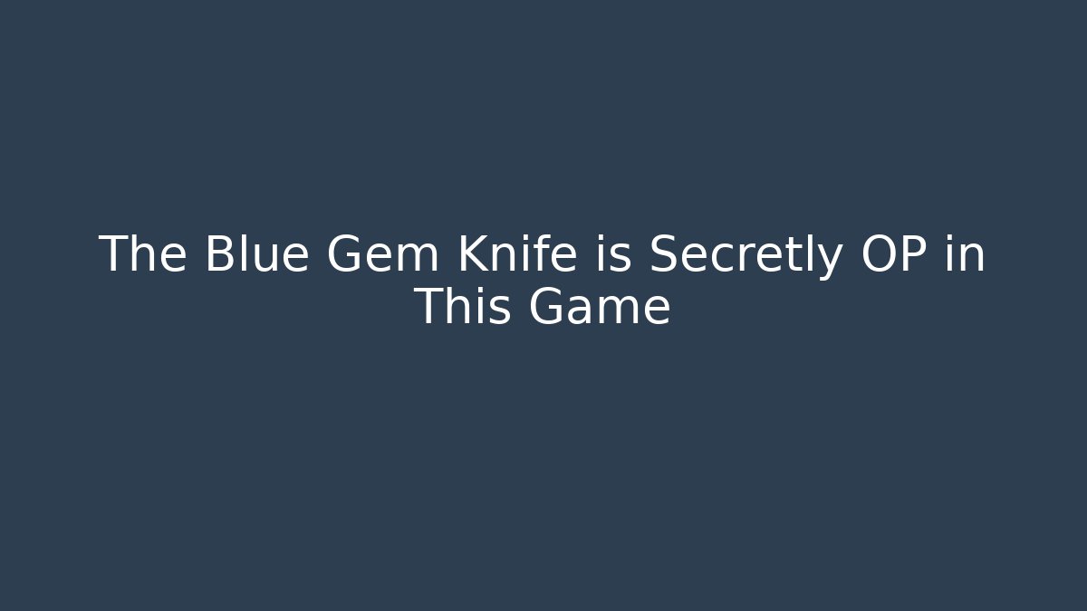 The Blue Gem Knife is Secretly OP in This Game