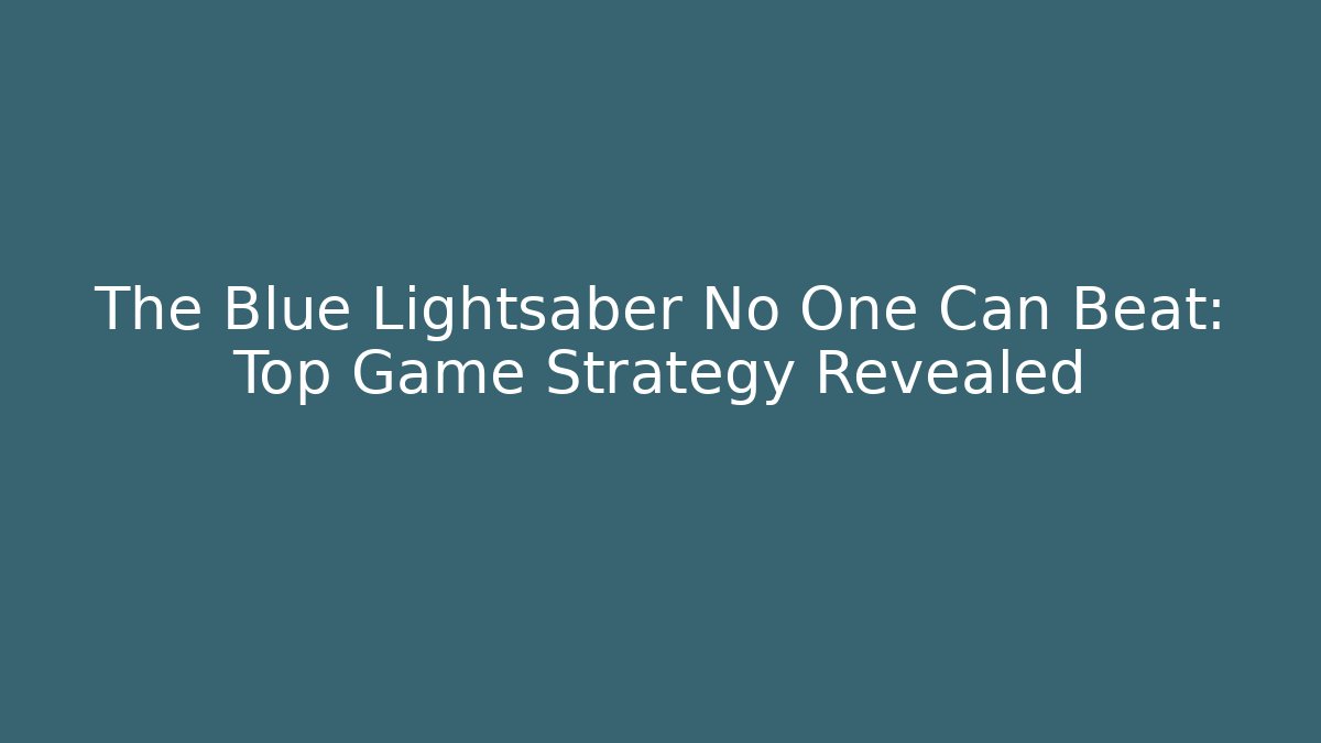 The Blue Lightsaber No One Can Beat: Top Game Strategy Revealed
