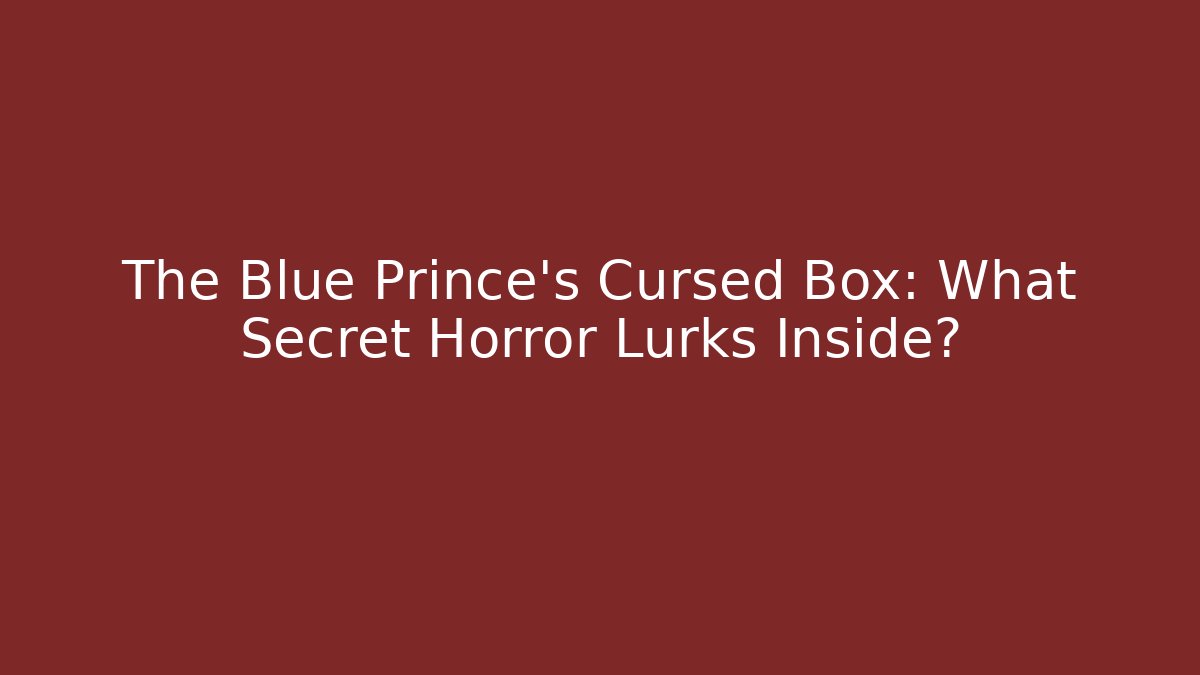 The Blue Prince's Cursed Box: What Secret Horror Lurks Inside?