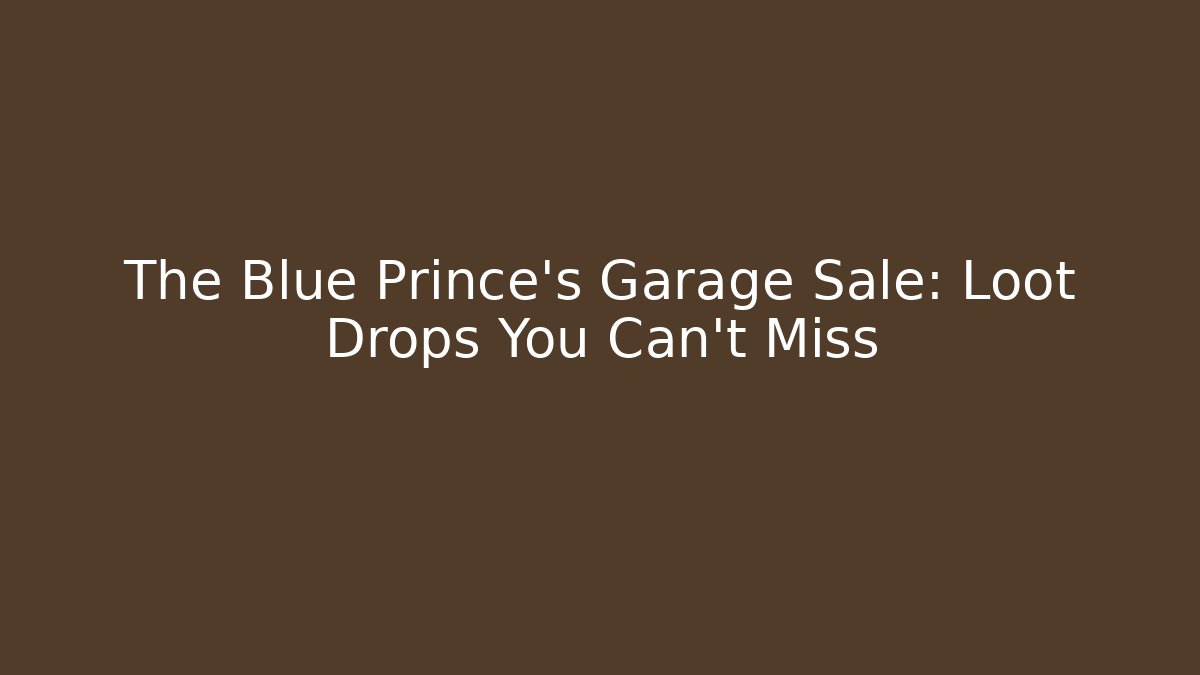 The Blue Prince's Garage Sale: Loot Drops You Can't Miss