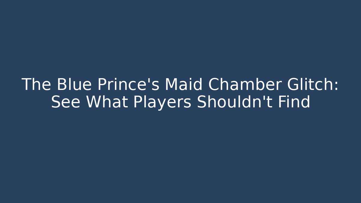 The Blue Prince's Maid Chamber Glitch: See What Players Shouldn't Find