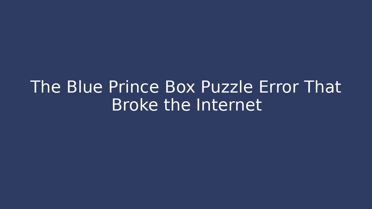 The Blue Prince Box Puzzle Error That Broke the Internet