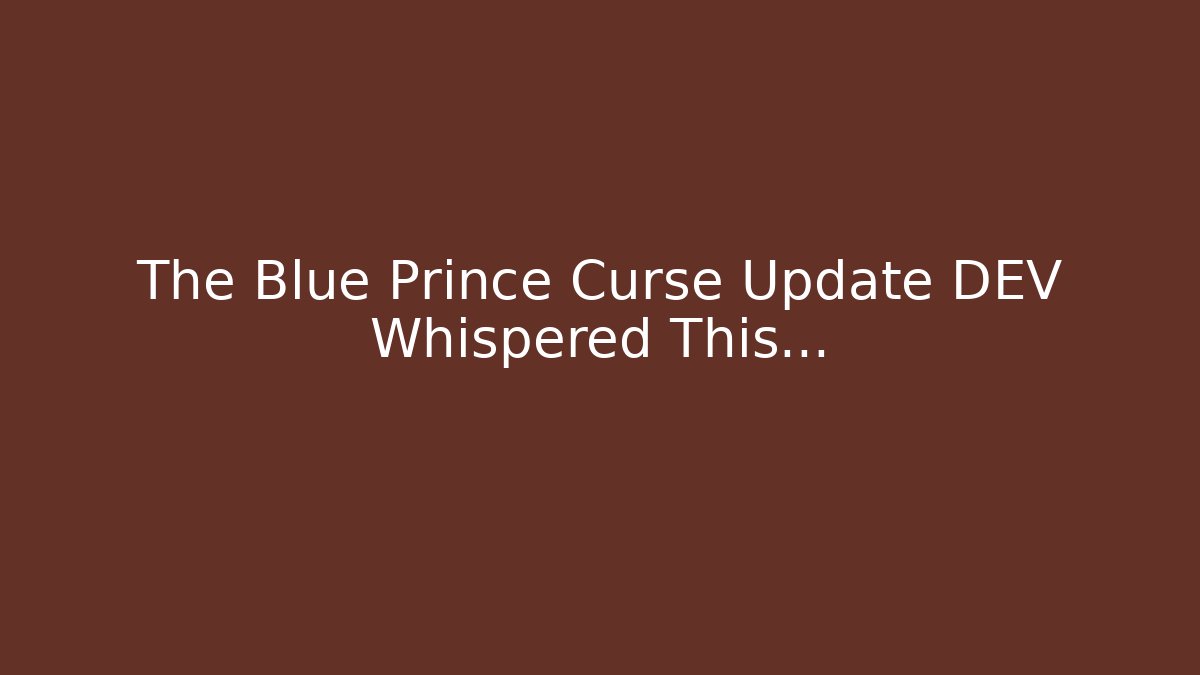 The Blue Prince Curse Update DEV Whispered This...