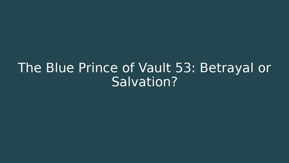 The Blue Prince of Vault 53: Betrayal or Salvation?
