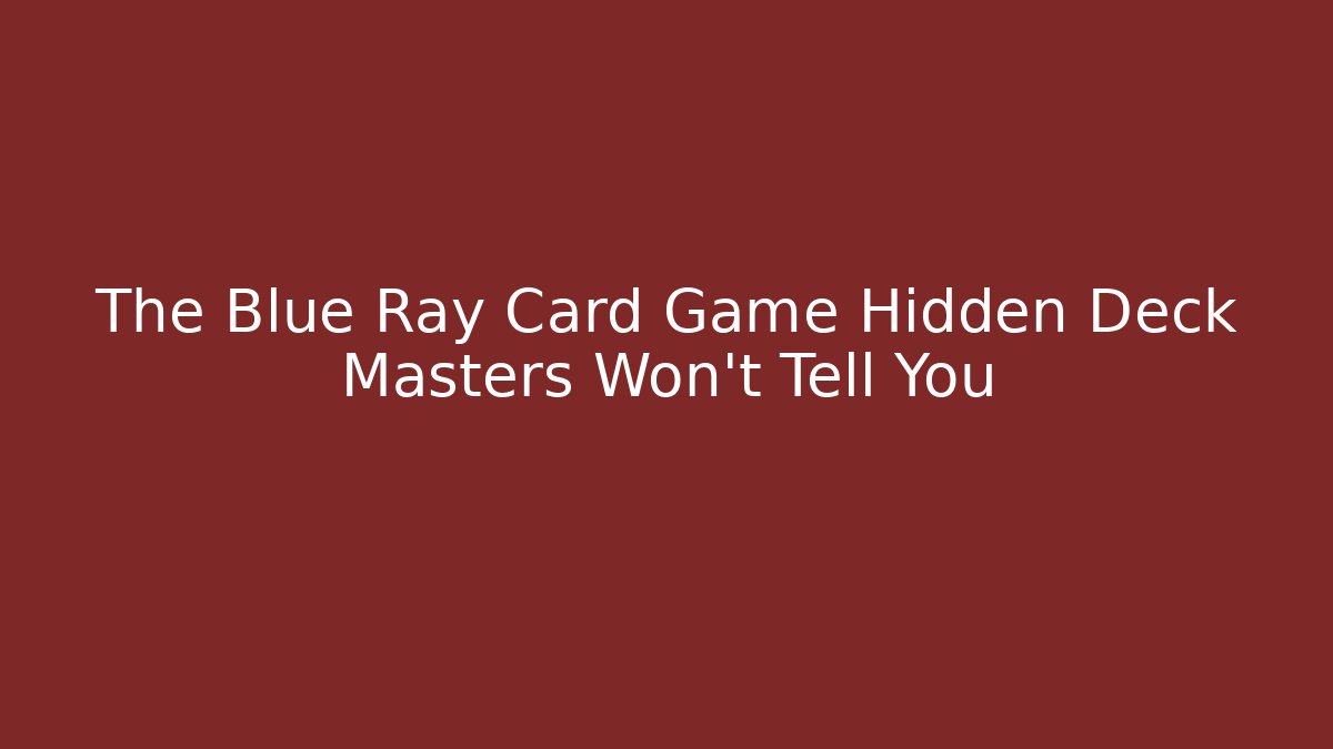 The Blue Ray Card Game Hidden Deck Masters Won't Tell You