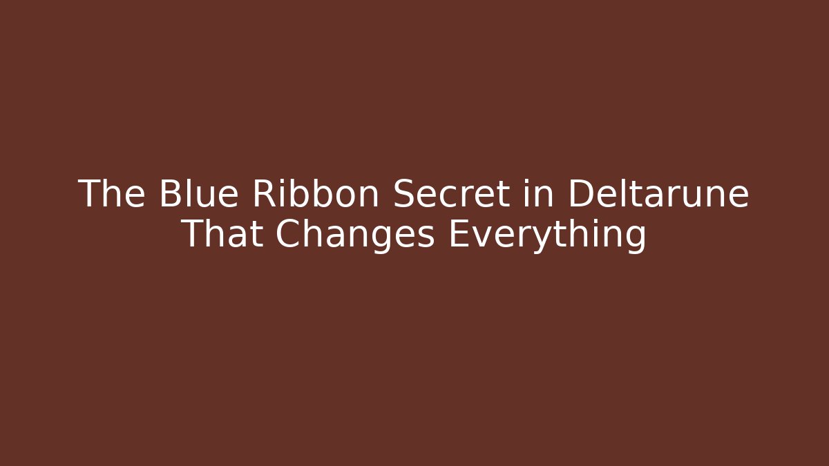 The Blue Ribbon Secret in Deltarune That Changes Everything - Critter Realm