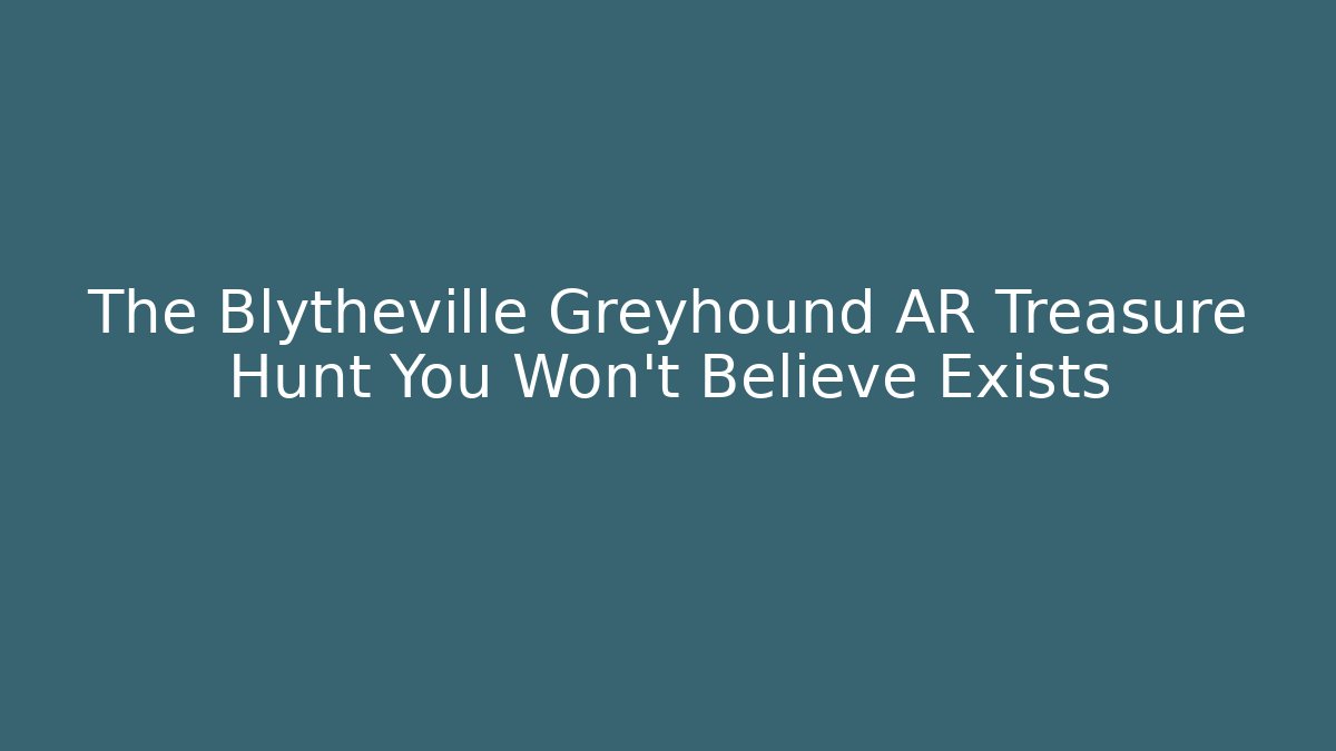 The Blytheville Greyhound AR Treasure Hunt You Won't Believe Exists