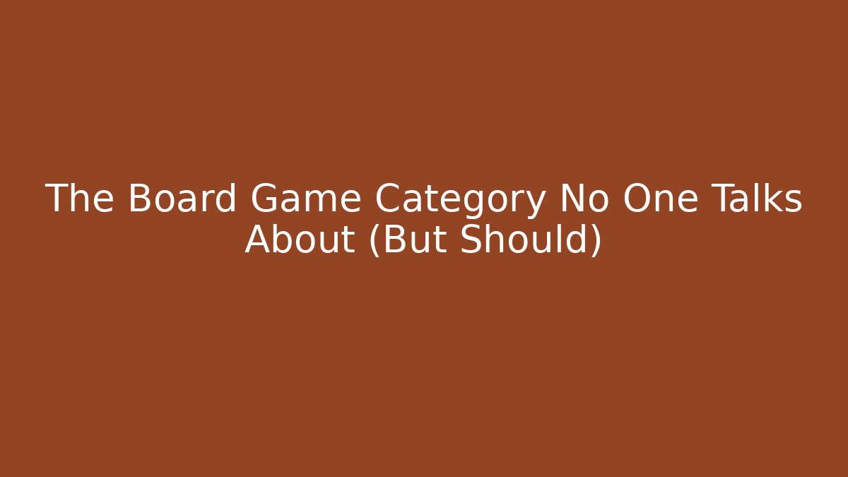 The Board Game Category No One Talks About (But Should)