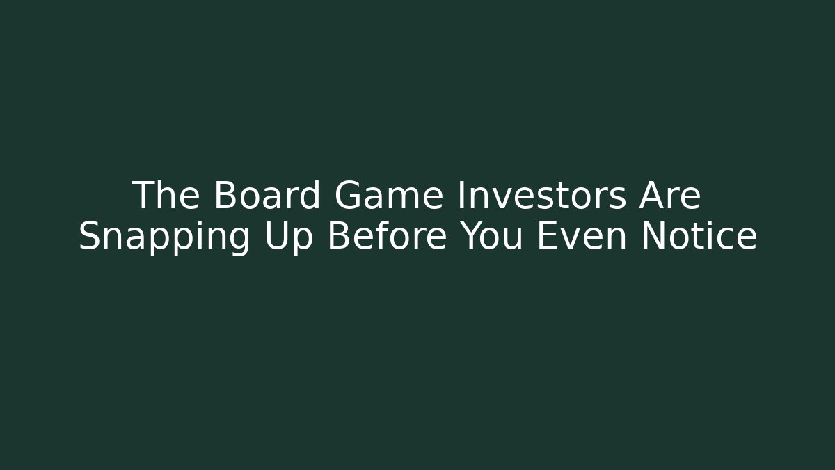 The Board Game Investors Are Snapping Up Before You Even Notice