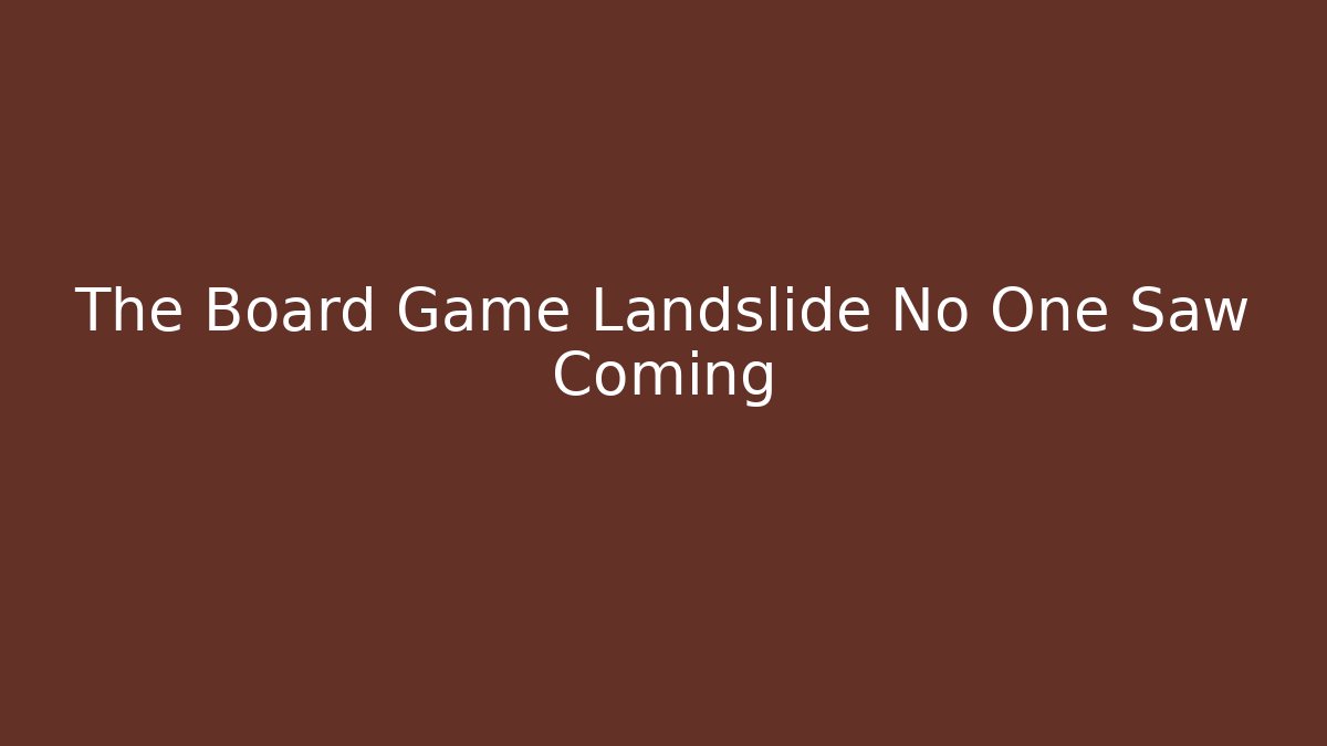 The Board Game Landslide No One Saw Coming
