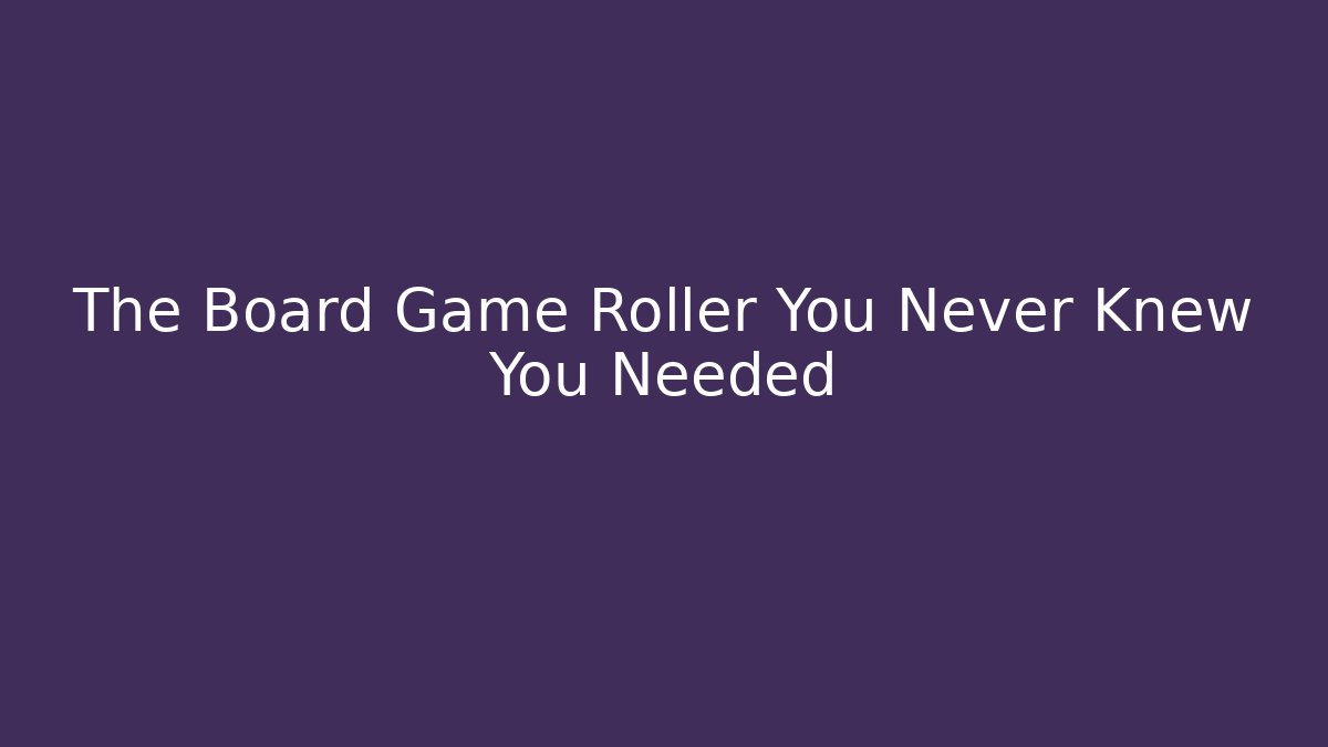 The Board Game Roller You Never Knew You Needed - Critter Realm