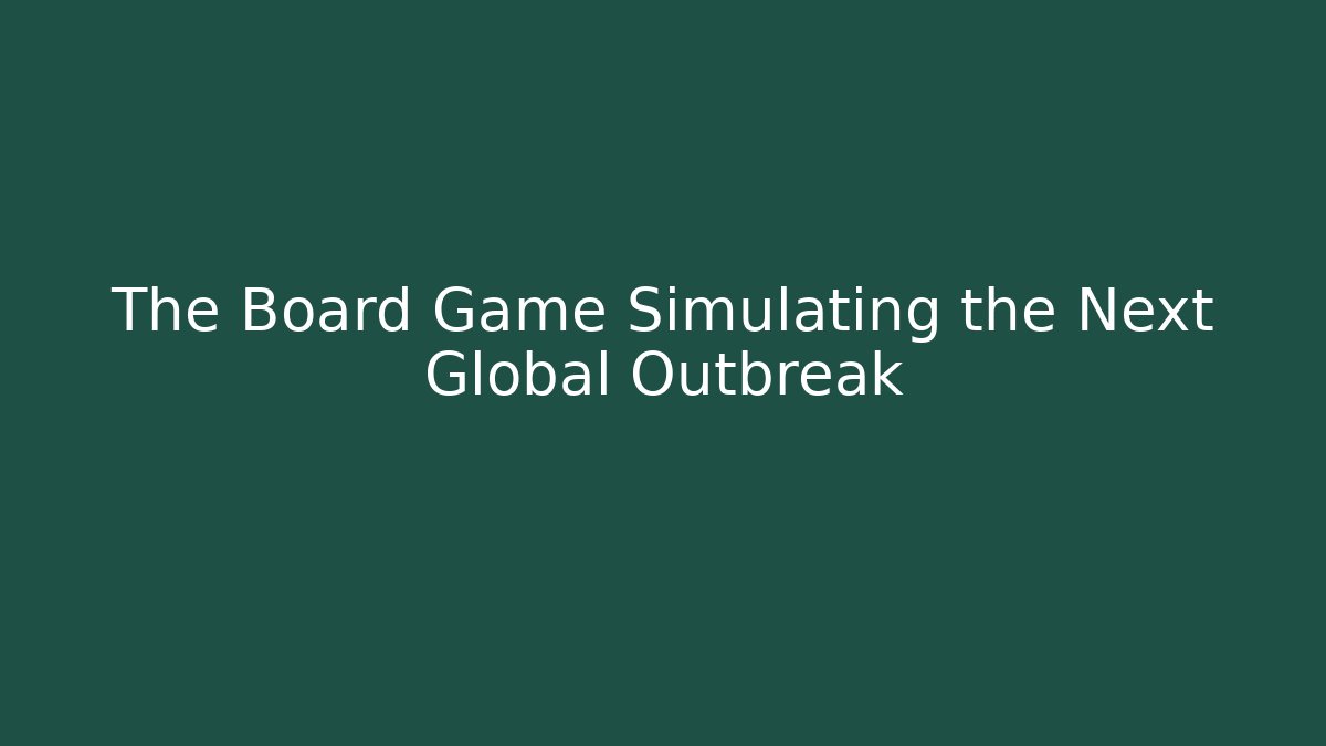 The Board Game Simulating the Next Global Outbreak