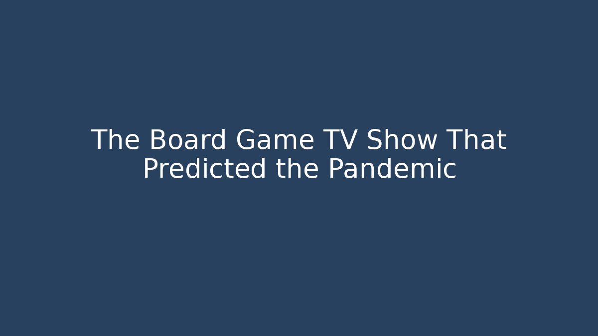 The Board Game TV Show That Predicted the Pandemic