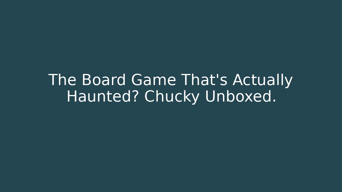 The Board Game That's Actually Haunted? Chucky Unboxed.