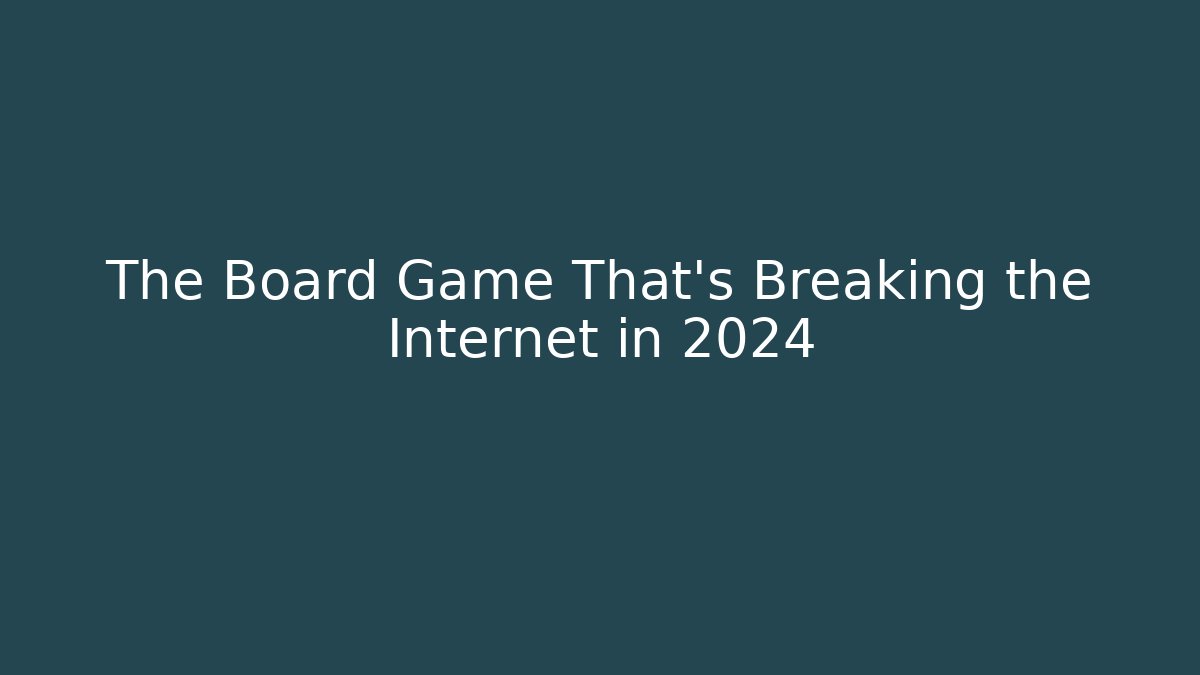 The Board Game That’s Breaking the Internet in 2024
