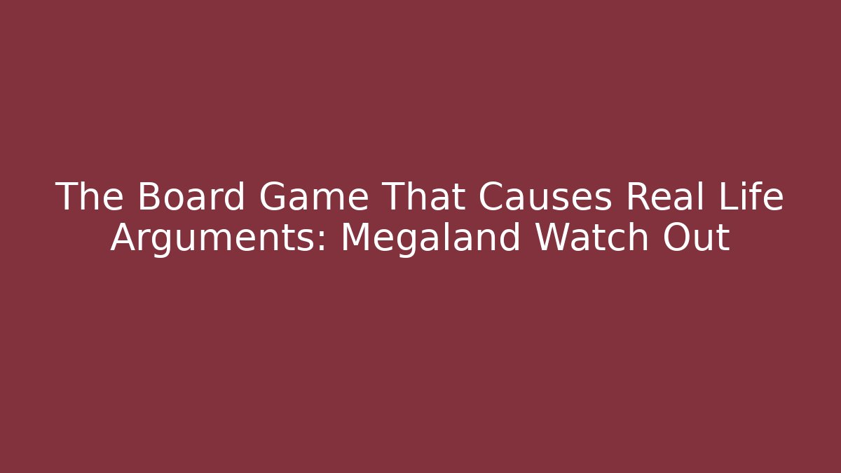 The Board Game That Causes Real Life Arguments: Megaland Watch Out - Critter Realm