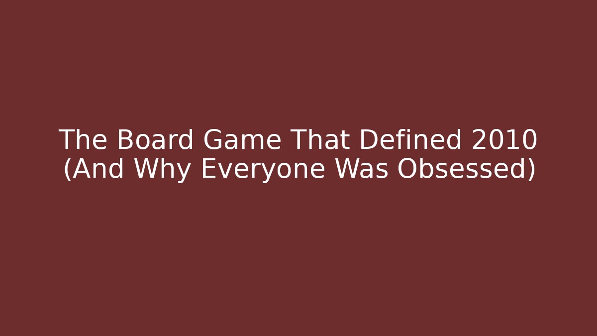 The Board Game That Defined 2010 (And Why Everyone Was Obsessed)