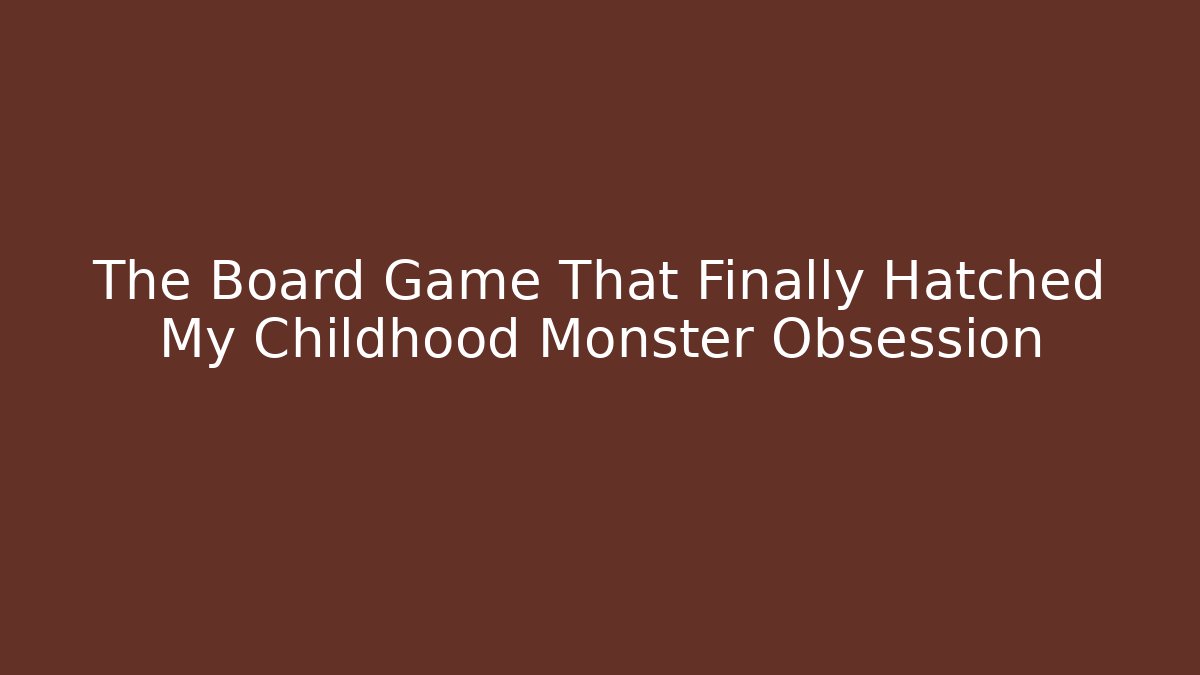 The Board Game That Finally Hatched My Childhood Monster Obsession