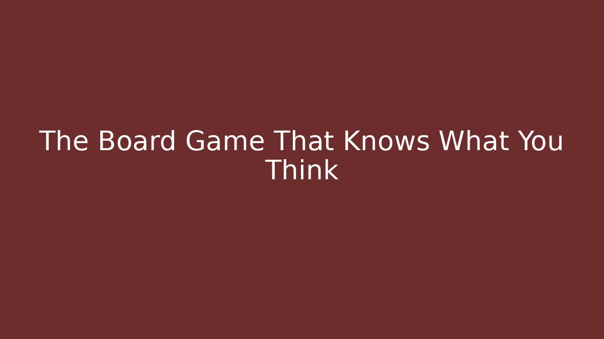 The Board Game That Knows What You Think