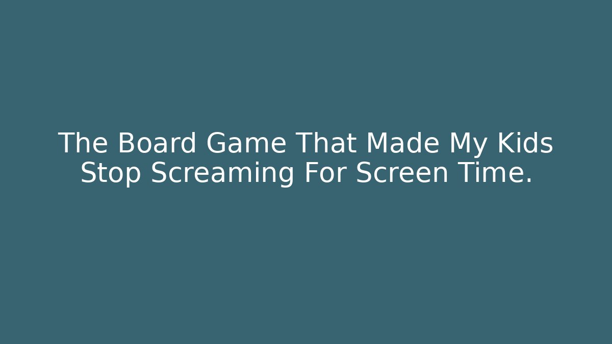 The Board Game That Made My Kids Stop Screaming For Screen Time.