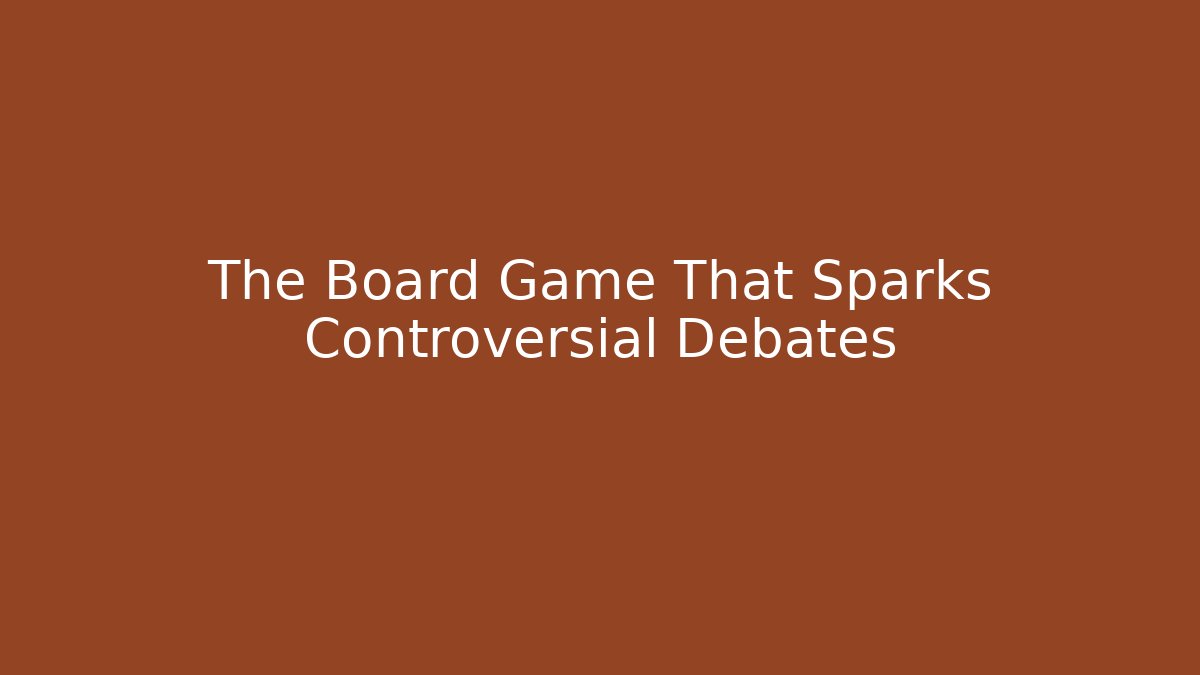 The Board Game That Sparks Controversial Debates - Critter Realm