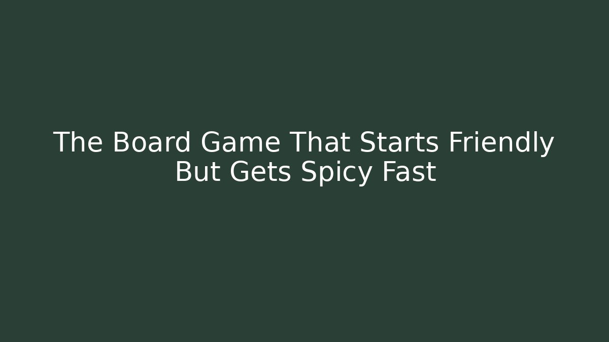 The Board Game That Starts Friendly But Gets Spicy Fast - Critter Realm