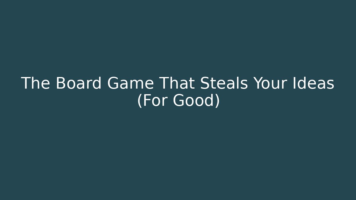 The Board Game That Steals Your Ideas (For Good)