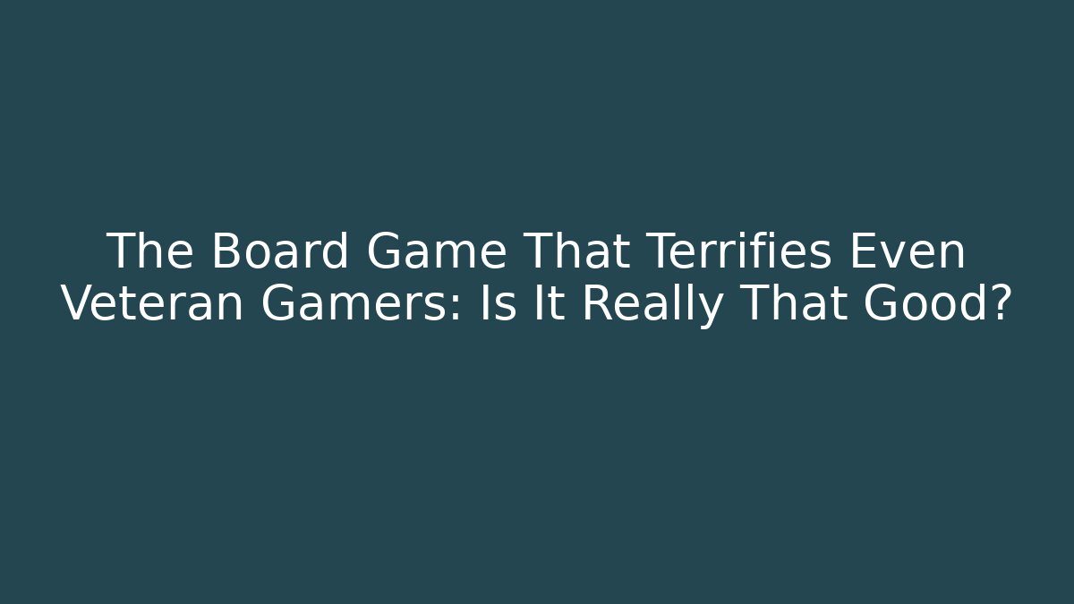 The Board Game That Terrifies Even Veteran Gamers: Is It Really That Good?