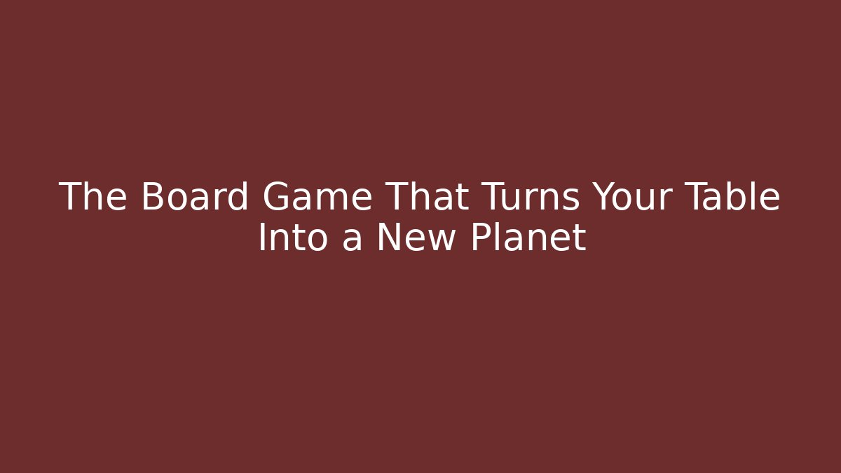 The Board Game That Turns Your Table Into a New Planet